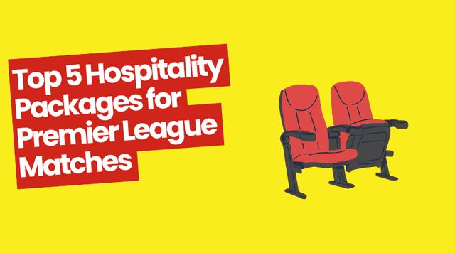 Top 5 Hospitality Packages for Premier League Matches This Season