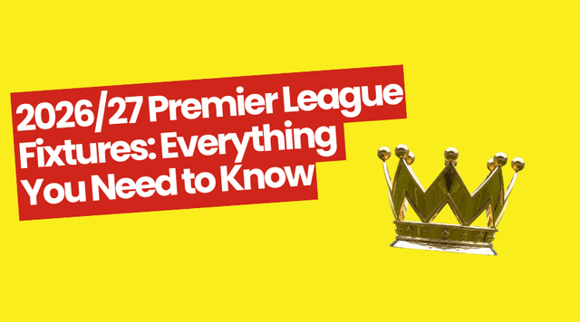 2026/27 Premier League Fixtures: Everything You Need to Know