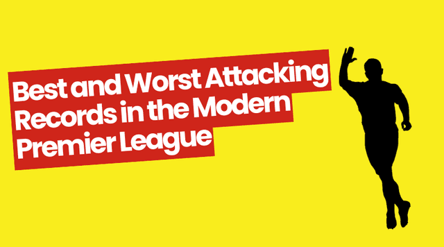 Best and Worst Attacking Records in the Modern Premier League