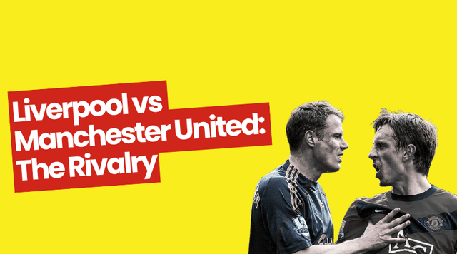 Liverpool vs Manchester United: The Rivalry